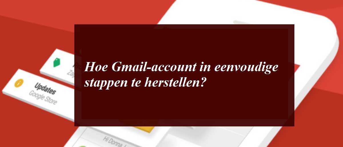 Hoe Gmail-account in eenvoudige stappen te herstellen?